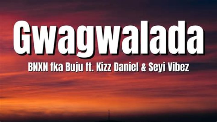 BNXN - Gwagwalada ft Kizz Daniel, Seyi Vibez (Mp3 Download)